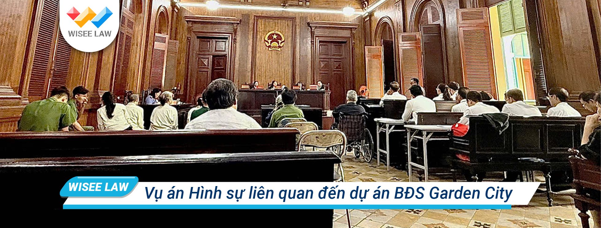 LUẬT SƯ WISEE LAW THAM GIA TỐ TỤNG TRONG VỤ ÁN HÌNH SỰ LIÊN QUAN ĐẾN DỰ ÁN GARDEN CITY VÀ BÀ HỨA THỊ PHẤN